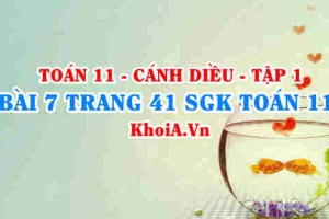 Bài 7 trang 41 SGK Toán 11 tập 1 Cánh Diều